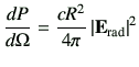 $\displaystyle \frac{dP}{d\Omega} = \frac{cR^2}{4\pi}\left\vert{\vE}_{\rm rad}\right\vert^2
$