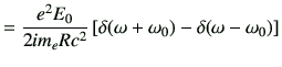 $\displaystyle = \frac{e^2E_0}{2 i m_e R c^2} \left[\delta(\omega+\omega_0) -\delta(\omega-\omega_0)\right]$