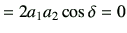 $\displaystyle = 2a_1a_2\cos\delta =0$