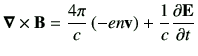 $\displaystyle \Nabla \times \vB = \frac{4\pi}{c} \left(-en\vv\right) + \frac{1}{c} \del{\vE}{t}$