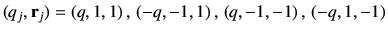 $\displaystyle (q_j,\vr_j)=\left(q,1,1\right),\,\left(-q,-1,1\right),\,\left(q,-1,-1\right),\,\left(-q,1,-1\right)
$