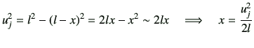 $\displaystyle u_j^2 = l^2-\left(l-x\right)^2 = 2lx -x^2\sim 2lx
\quad
\Longrightarrow
\quad
x = \frac{u_j^2}{2l}
$