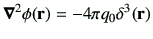 $\displaystyle \Nabla^2 \phi(\vr) = -4\pi q_0 \delta^3 (\vr)$