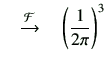 $\displaystyle \quad \xrightarrow{\mathcal{F}} \quad \left(\frac{1}{2\pi}\right)^3$