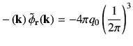 $\displaystyle -\left({\bf k}\right)\tilde{\phi}_{\bf r}({\bf k})
= -4\pi q_0 \left(\frac{1}{2\pi}\right)^3
$