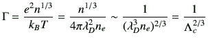 $\displaystyle \Gamma = \frac{e^2 n^{1/3}}{k_BT}
= \frac{n^{1/3}}{4\pi \lambda_D^2 n_e}
\sim \frac{1}{(\lambda_D^3 n_e)^{2/3}}
= \frac{1}{\Lambda_c^{2/3}}
$