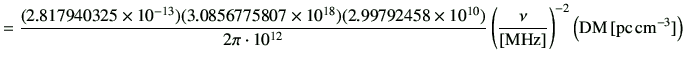 $\displaystyle =\frac{(2.817940325 \times 10^{-13})( 3.0856775807 \times 10^{18}...
...ac{\nu}{[{\rm MHz}]}\right)^{-2} \left({{\rm DM}}\,[{\rm pc\,{cm}^{-3}}]\right)$