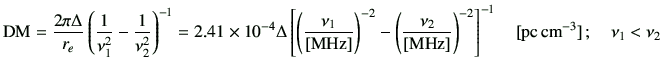 $\displaystyle {{\rm DM}} = \frac{2\pi \Delta}{r_e}\left(\frac{1}{\nu_1^2}-\frac...
...]}}\right)^{-2}\right]^{-1} \quad [{\rm pc\,{cm}^{-3}}] \,; \quad \nu_1 < \nu_2$