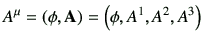 $\displaystyle A^\mu = \left( \phi, \vA\right) =\left( \phi, A^1,A^2,A^3\right)$