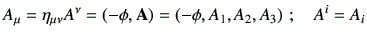 $\displaystyle A_\mu = \eta_{\mu\nu} A^\nu = \left( -\phi, \vA \right) =\left( -\phi, A_1,A_2,A_3 \right)\, ; \quad A^i = A_i$