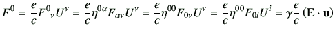 $\displaystyle F^{0} = \frac{e}{c}F^0{}_\nu U^\nu = \frac{e}{c}\eta^{0\alpha}F_{...
... = \frac{e}{c}\eta^{00}F_{0i} U^i =\gamma\frac{e}{c}\left( \vE \cdot \vu\right)$