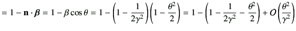 $\displaystyle = 1-\vn\cdot \bm{\beta} =1-\beta \cos\theta =1-\left(1-\frac{1}{2...
...ma^2}-\frac{\theta^2}{2}\right)+ {\cal O}\left(\frac{\theta^2}{\gamma^2}\right)$