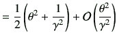 $\displaystyle =\frac{1}{2} \left(\theta^2 +\frac{1}{\gamma^2}\right)+ {\cal O}\left(\frac{\theta^2}{\gamma^2}\right)$