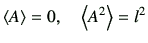 $\displaystyle \left\langle
A
\right\rangle
=0
,\quad
\left\langle
A^2
\right\rangle
=l^2
$