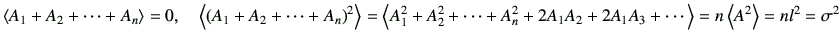 $\displaystyle \left\langle
A_1+A_2+\cdots + A_n
\right\rangle
=0,
\quad
\left\l...
...2A_1 A_3+\cdots
\right\rangle
=n \left\langle
A^2
\right\rangle
=nl^2=\sigma^2
$