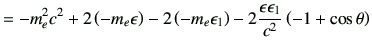 $\displaystyle =-m_e^2c^2 +2\left(-m_e \epsilon\right) -2\left(-m_e\epsilon_1\right) -2\frac{\epsilon\epsilon_1}{c^2}\left(-1+\cos\theta\right)$