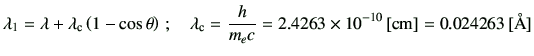 $\displaystyle \lambda_1 = \lambda + \lambda_{{\rm c}} \left(1-\cos\theta\right)...
...c}} = \frac{h}{m_ec} =2.4263 \times 10^{-10}\,[{\rm cm}] =0.024263 \,[{\rm\AA}]$