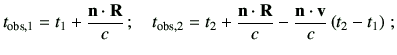 $\displaystyle t_{{\rm obs,1}} = t_1 +\frac{\vn\cdot {\bf R}}{c}\,;\quad
t_{{\rm...
...t_2 +\frac{\vn\cdot {\bf R}}{c} -\frac{\vn\cdot \vv}{c}\left(t_2-t_1\right)\,;
$