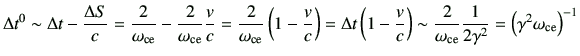 $\displaystyle \Delta t^0 \sim
\Delta t -\frac{\Delta S}{c}
= \frac{2}{\omega_{...
...ega_{\rm ce}} \frac{1}{2\gamma^2}
= \left(\gamma^2 \omega_{\rm ce}\right)^{-1}
$