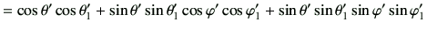 $\displaystyle =\cos\theta'\cos\theta_1' +\sin\theta'\sin\theta_1'\cos\varphi '\cos\varphi _1' + \sin\theta'\sin\theta_1' \sin\varphi '\sin\varphi _1'$