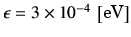 $ \epsilon= 3\times 10^{-4}\,\left[\text{eV}\right]$