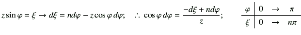 % latex2html id marker 3294
$\displaystyle z\sin\varphi = \xi \to d\xi =nd\varph...
...{c\vert ccc} \varphi & 0 & \to & \pi \\ \hline \xi & 0 & \to & n\pi \end{array}$