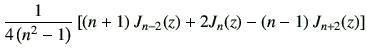 $\displaystyle \frac{1}{4\left(n^2-1\right)} \left[ \left(n+1\right)J_{{n-2}}(z) +2J_{{n}}(z) -\left(n-1\right)J_{{n+2}}(z) \right]$