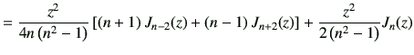 $\displaystyle =\frac{z^2}{4n\left(n^2-1\right)} \left[ \left(n+1\right)J_{{n-2}...
...left(n-1\right)J_{{n+2}}(z) \right] + \frac{z^2}{2\left(n^2-1\right)}J_{{n}}(z)$