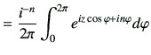 $\displaystyle = \frac{i^{-n}}{2\pi} \int_0^{2\pi} e^{iz\cos\varphi +in\varphi } d\varphi$