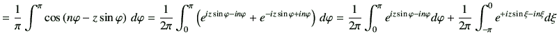 $\displaystyle = \frac{1}{\pi} \int^\pi \cos\left(n\varphi -z\sin\varphi \right)...
...n\varphi } d\varphi + \frac{1}{2\pi} \int_{-\pi}^{0} e^{+iz\sin\xi -in\xi} d\xi$