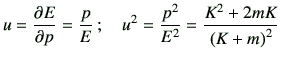 $\displaystyle u = \del{E}{p} = \frac{p}{E}\,; \quad u^2 = \frac{p^2}{E^2} = \frac{K^2+2mK}{\left(K+m\right)^2}$