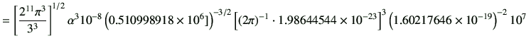 $\displaystyle = \left[\frac{2^{11} \pi^3}{3^3}\right]^{1/2} \alpha^3 10^{-8} \l...
...544\times 10^{-23} \right]^3 \left(1.60217646\times 10^{-19}\right)^{-2} 10^{7}$