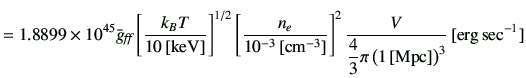 $\displaystyle =1.8899 \times 10^{45} \bar{g}_{\text{{\it {ff}}}} \left[\frac{k_...
...laystyle \frac{4}{3}\pi \left(1\,[{\rm Mpc}]\right)^3}} \,[{\rm erg\,sec^{-1}}]$