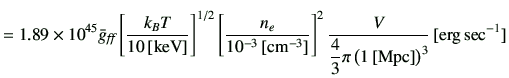 $\displaystyle =1.89 \times 10^{45} \bar{g}_{\text{{\it {ff}}}} \left[\frac{k_B ...
...laystyle \frac{4}{3}\pi \left(1\,[{\rm Mpc}]\right)^3}} \,[{\rm erg\,sec^{-1}}]$