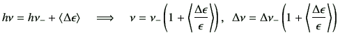 $\displaystyle h\nu = h\nu_{-} + \left\langle \Delta \epsilon \right\rangle \qua...
...-} \left(1+ \left\langle \frac{\Delta \epsilon}{\epsilon} \right\rangle \right)$