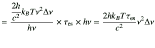 $\displaystyle = \frac{\dfrac{2h}{c^2} k_B T \nu^2 \Delta \nu}{h\nu} \times \tau_{{\rm es}} \times h\nu =\frac{2hk_BT\tau_{{\rm es}}}{c^2} \nu^2\Delta \nu$