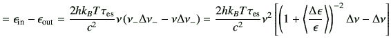 $\displaystyle = \epsilon_{{\rm in}} - \epsilon_{{\rm out}} =\frac{2hk_BT\tau_{{...
...a \epsilon}{\epsilon} \right\rangle \right)^{-2} \Delta \nu -\Delta \nu \right]$