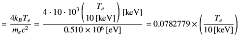 $\displaystyle = \frac{4k_B T_e}{m_ec^2} = \frac{4\cdot 10\cdot 10^3\left(\dfrac...
... 10^6\,[{\rm eV}]} =0.0782779 \times \left( \frac{T_e}{10\,[{\rm keV}]} \right)$