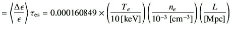 $\displaystyle = \left\langle \frac{\Delta\epsilon}{\epsilon} \right\rangle \tau...
...rac{n_e}{10^{-3}\,[{\rm cm^{-3}}]} \right) \left( \frac{L}{[{\rm Mpc}]} \right)$