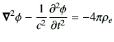 $\displaystyle \Nabla^2 \phi -\frac{1}{c^2} \dell{\phi}{t} = -4\pi \rho_e$