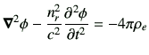 $\displaystyle \Nabla^2 \phi -\frac{n_r^2}{c^2} \dell{\phi}{t} = -4\pi \rho_e$