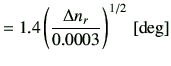 $\displaystyle = 1.4 \left(\frac{\Delta n_r}{0.0003}\right)^{1/2}\,[{\rm deg}]$