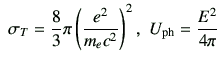 $\displaystyle \,\,
\sigma_T = \frac{8}{3}\pi \left(\frac{e^2}{m_ec^2}\right)^2,
\,\,
U_{{\rm ph}} = \frac{E^2}{4\pi}
$