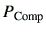 $ P_{{\rm Comp}}$