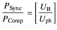 $\displaystyle \frac{P_{{\rm Sync}}}{P_{{\rm Comp}}} =\left[\frac{U_{{\rm B}}}{U_{{\rm ph}}}\right]$