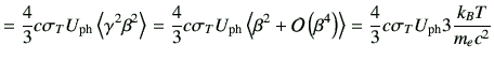 $\displaystyle = \frac{4}{3}c \sigma_T U_{{\rm ph}} \left\langle \gamma^2 \beta^...
...right) \right\rangle = \frac{4}{3}c \sigma_T U_{{\rm ph}} 3\frac{k_B T}{m_ec^2}$