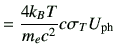 $\displaystyle = \frac{4k_BT}{m_ec^2}c\sigma_T U_{{\rm ph}}$