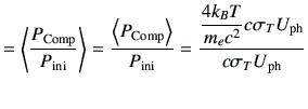 $\displaystyle = \left\langle \frac{P_{{\rm Comp}}}{P_{{\rm ini}}} \right\rangle...
...}}} =\frac{\dfrac{4k_BT}{m_ec^2}c\sigma_T U_{{\rm ph}}}{c\sigma_T U_{{\rm ph}}}$