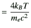 $\displaystyle =\frac{4k_BT}{m_ec^2}$