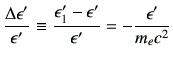 $\displaystyle \frac{\Delta \epsilon'}{\epsilon'} \equiv \frac{\epsilon'_1 -\epsilon'}{\epsilon'} =-\frac{\epsilon'}{m_ec^2}$